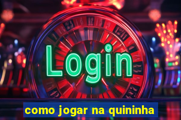 como jogar na quininha